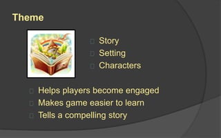 Rules
Rules define game objects and allowable actions by the players.
In digital games, rules can be explained in the manual or they
can be explicit in the game itself.
Too many rules might make make the game too complicated for
the players to understand.
Leaving rules unstated or poorly communicating them might
make players feel confused or alienated.
Rules should be consistent with the game’s theme.
 