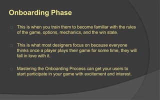 The Player’s Journey
“Great games are compelling because the
player’s experience and expertise changes
over time in meaningful ways.” – Amy Jo Kim
 