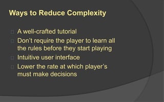 Complexity ≠ Difficulty
Difficulty Complexity
How much effort or skill is
needed to accomplish a task?
How many different steps or
skills are needed to
accomplish a task?
How many people can
accomplish a task correctly?
How many different ways can
a task be accomplished?
Easy or Hard Simple or Complex
 