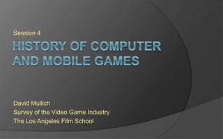 Level 4
David Mullich
Survey of the Videogame Industry
The Los Angeles Film School
 