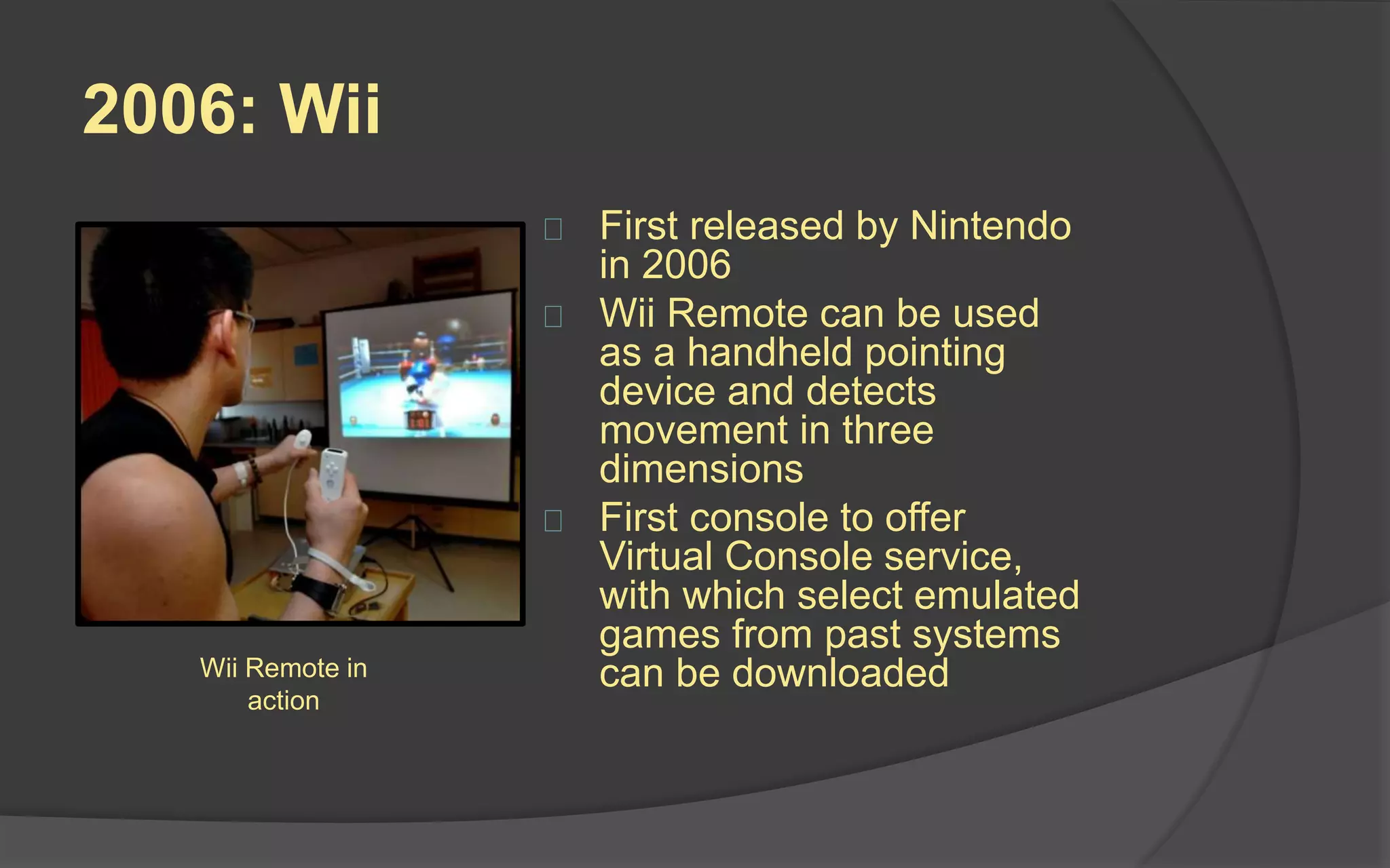 2006: PlayStation 3
 First released by Sony
in 2006 in Japan and in
other territories shortly
thereafter
 First console to use Blu-
ray Disc as its major
storage medium
 Major features include
its unified gaming
services, the
PlayStation Network
PlayStation 3
 