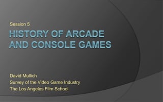 Level 5
David Mullich
Survey of the Videogame Industry
The Los Angeles Film School
 