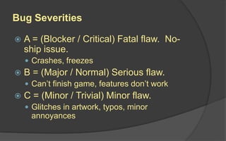Stakeholders in a Game Project
Committed (Pigs)
• Development Team
• Producer
• Quality Assurance
Contributors (Chickens)
• Sales
• Marketing
• Finance
• Customer
 