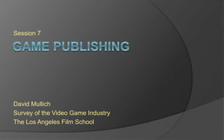 Level 7
David Mullich
Survey of the Videogame Industry
The Los Angeles Film School
 
