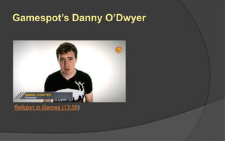 Gamespot’s Danny O’Dwyer
Religion in Games (13:59)
 