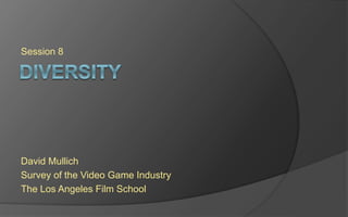Level 8
David Mullich
Survey of the Video Game Industry
The Los Angeles Film School
 