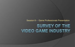 Session 8 – Game Professionals Presentation

 