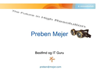Preben Mejer

 Bestfmd og IT Guru



   preben@mejer.com
 