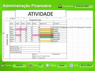 Turma: 2503-B Aula: 10 Pág: 10 a 17 Data: 18-jan-12 
2503-B 5 xxxxx 16-11-2013 
Instrutor: Ricardo Paladini Matos 
ELIELSO DIAS 
ATIVIDADE 
