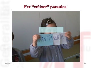 Fer “créixer” paraules




09/05/12                            33
 