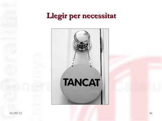 Llegir per necessitat




05/09/12                           46
 