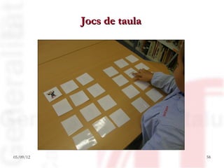 Jocs de taula




05/09/12                   58
 