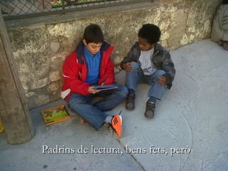 Padrins de lectura, bens fets, però
05/09/12                                         61
 