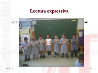 Lectura expressiva

    Lectura setmanal de contes populars al parvulari




05/09/12                                               63
 