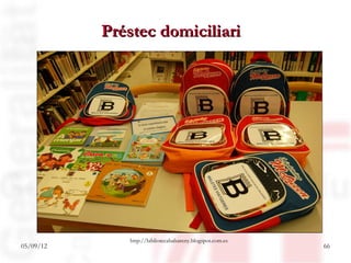 Préstec domiciliari




              http://bibliotecabalsareny.blogspot.com.es
05/09/12                                                   66
 