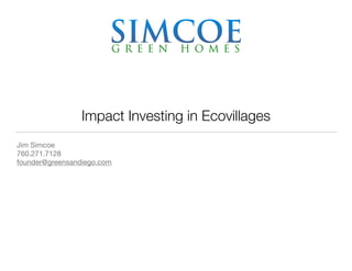 Impact Investing in Ecovillages
Jim Simcoe

760.271.7128

founder@greensandiego.com

 