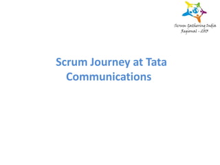 Scrum Journey at Tata
Communications
 