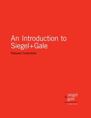 An Introduction to
Siegel+Gale
Relevant Credentials
 