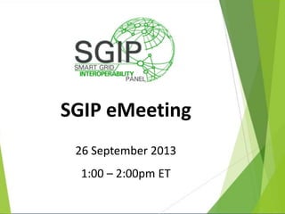 SGIP eMeeting
26 September 2013
1:00 – 2:00pm ET
 