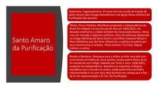 Santo Amaro
da Purificação
Toponímia. Hagiotopônimo. O nome vem da junção da Capela de
Santo Amaro dos monges beneditinos e da Igreja Nossa Senhora da
Purificação dos jesuítas.
Tônica. Ética e Política. Manifesto propondo a independência do
Brasil foi redigido na casa do juiz de fora em 18/6/1822, em
décadas anteriores a cidade também da Conjuração Baiana. Várias
ruas em menção a aspectos políticos, além do interesse destacado
na antiga liderança de Dona Canô e seus filhos Caetano Veloso e
Maria Bethânia que tão forte influenciou a política brasileira por
seus movimentos e canções. Filhos ilustres: Tia Ciata, Miguel
Calmon e outros.
Brasão e Bandeira. Destaque para a esfera armilar dourada com
uma estrela vermelha de cinco pontas, tendo quatro flores de lis
no escudo de azul índigo, ladeado por fumo e cana. 14/6/1822,
proposta da independência. Bandeira na esquerda, triângulo
equilátero com o brasão ao centro, onde parte faixa vermelha
representando o rio com seus dois distritos em campo azul e flor
de lis em representação a N. Sra. Da Purificação.
 