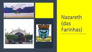 Nazareth
(das
Farinhas)
 