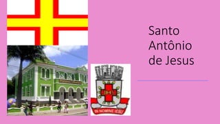 Santo
Antônio
de Jesus
 