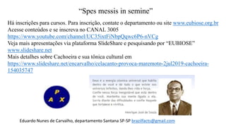 “Spes messis in semine”
Há inscrições para cursos. Para inscrição, contate o departamento ou site www.eubiose.org.br
Acesse conteúdos e se inscreva no CANAL 3005
https://www.youtube.com/channel/UC35ixtFiNbpQqwc6P6-nVCg
Veja mais apresentações via plataforma SlideShare e pesquisando por “EUBIOSE”
www.slideshare.net
Mais detalhes sobre Cachoeira e sua tônica cultural em
https://www.slideshare.net/encarvalho/celacanto-provoca-maremoto-2jul2019-cachoeira-
154035747
Eduardo Nunes de Carvalho, departamento Santana SP-SP brazilfacts@gmail.com
 