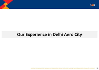 10
Our Experience in Delhi Aero City
 