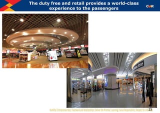 23
The duty free and retail provides a world-class
experience to the passengers
 