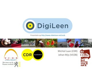 Michiel Laan (CDR) Johan Mijs (VCOB) Presentatie op  http://www.slideshare.net/vcob   