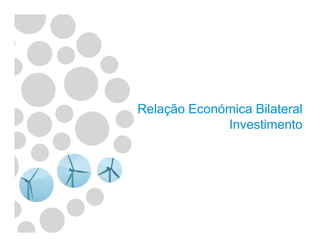 Relação Económica Bilateral
InvestimentoInvestimento
 
