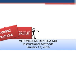 VERONICA M. DENIEGA MD
Instructional Methods
January 12, 2016
 