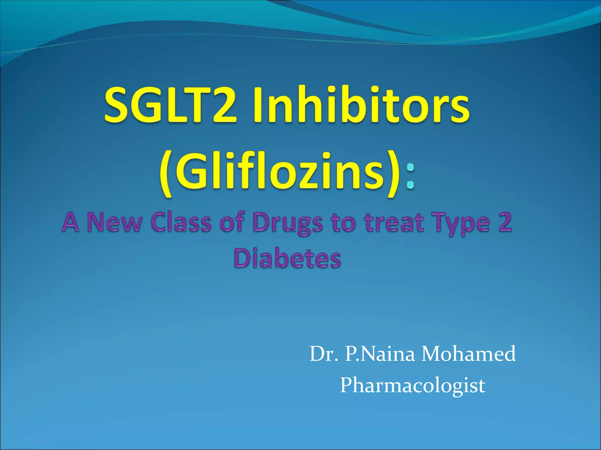 SGLT2 Inhibitors (Gliflozins): A New Class of Drugs to treat Type 2 ...