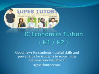 Good news for students - useful skills and
proven tips for students to score in the
examination available at
sgmathtutor.com.
 