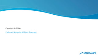 Copyright © 2014-
Preferred Networks All Right Reserved.
 