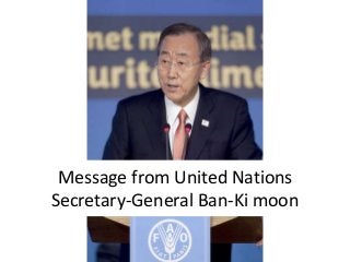 Message from United Nations
Secretary-General Ban-Ki moon
 