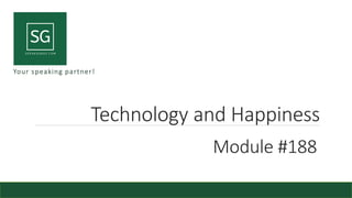Technology and Happiness
Your speaking partner!
Module #188
 