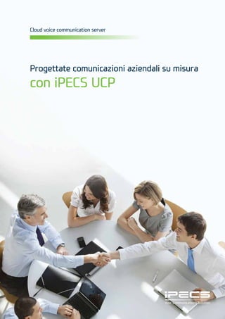 Progettate comunicazioni aziendali su misura
con iPECS UCP
Cloud voice communication server
 