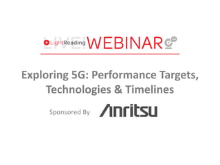 Sponsored By
Exploring 5G: Performance Targets,
Technologies & Timelines
 