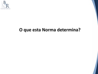 O que esta Norma determina?
 
