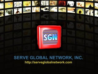 SERVE GLOBAL NETWORK, INC. http://serveglobalnetwork.com 