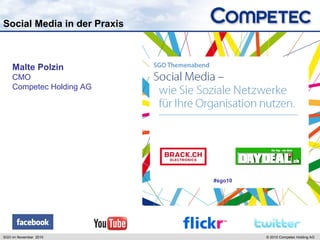 SGO im November 2010 © 2010 Competec Holding AG
Social Media in der Praxis
Malte Polzin
CMO
Competec Holding AG
#sgo10
 