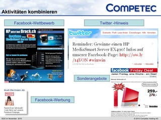 SGO im November 2010 © 2010 Competec Holding AG
Aktivitäten kombinieren
Facebook-Wettbewerb
Facebook-Werbung
Twitter -Hinw...