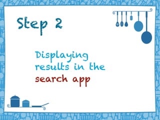 LIFERAY DEVELOPER CONFERENCE 2013DEV
CON
LIFERAY
Displaying
results in the
search app
Step 2
 