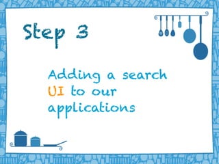 LIFERAY DEVELOPER CONFERENCE 2013DEV
CON
LIFERAY
Adding a search
UI to our
applications
Step 3
 