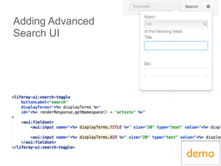 LIFERAY DEVELOPER CONFERENCE 2013DEV
CON
LIFERAY
Adding Advanced
Search UI
demo
 