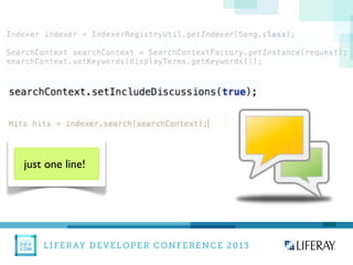 LIFERAY DEVELOPER CONFERENCE 2013DEV
CON
LIFERAY
just one line!
 