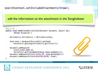 LIFERAY DEVELOPER CONFERENCE 2013DEV
CON
LIFERAY
add the information to the attachment in the SongIndexer
 