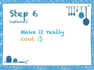 LIFERAY DEVELOPER CONFERENCE 2013DEV
CON
LIFERAY
Make it really
cool :)
Step 6
(optional)
 