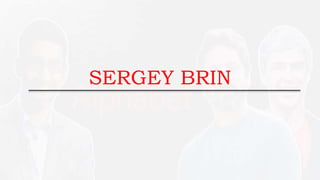 SERGEY BRIN
 